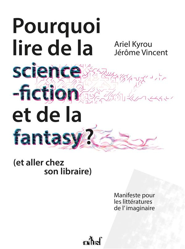 Pourquoi lire de la science-fiction et de la fantasy ? (et allez chez son libraire). Manifeste pour
