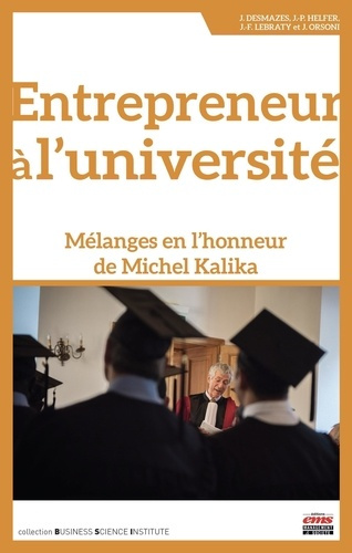 ENTREPRENEUR A L'UNIVERSITE - MELANGES EN L'HONNEUR DE MICHEL KALIKA