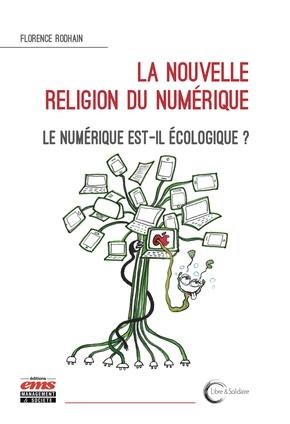 La nouvelle religion du numérique. Le numérique est-il écologique ?