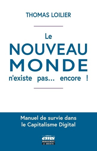 Le "nouveau monde" n'existe pas... encore ! Manuel de survie dans le capitalisme digital