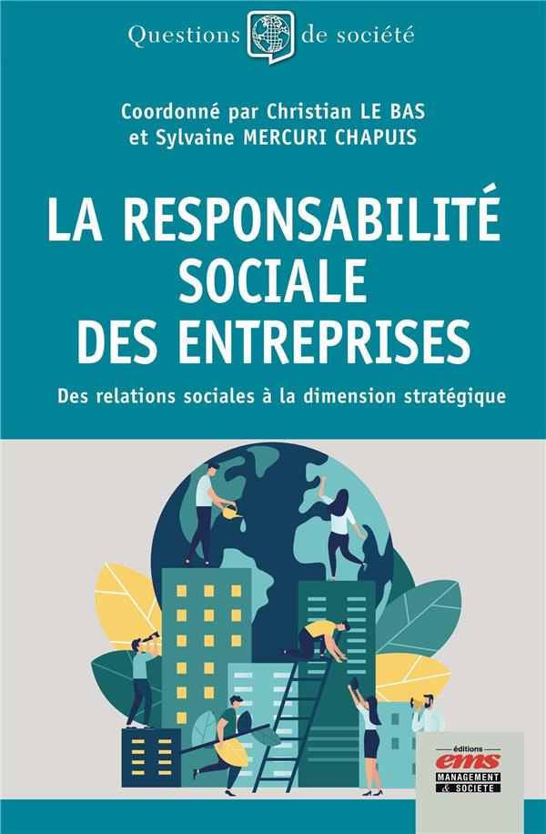 La responsabilité sociale des entreprises. Des relations sociales à la dimension stratégique