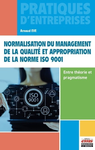 Normalisation du management de la qualité et appropriation de la norme ISO 9001. Entre théorie et pr