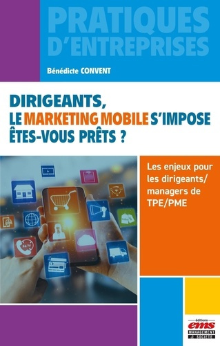 Dirigeants, le marketing mobile s'impose. Êtes-vous prêts ? Les enjeux pour le dirigeant/manager de