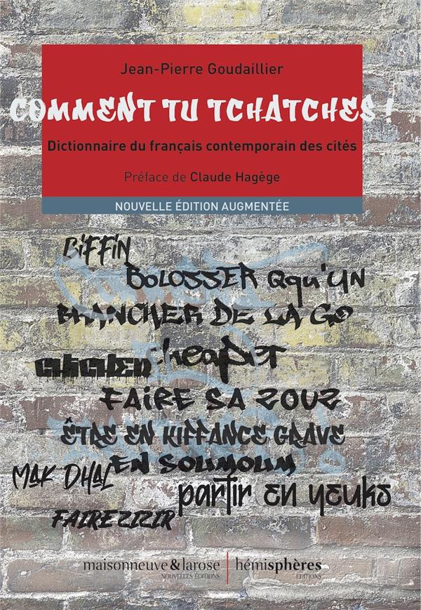 Comment tu tchatches ! Dictionnaire du français contemporain des cités, 4e édition revue et augmenté