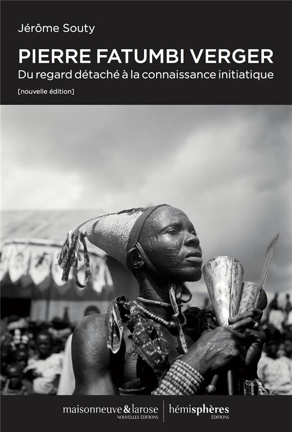 Pierre Fatumbi Verger. Du regard détaché à la connaissance initiatique