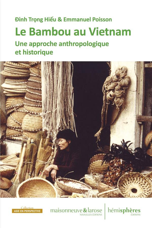 Le bambou au Viêt Nam. Une approche anthropologique et historique pour 296 pages