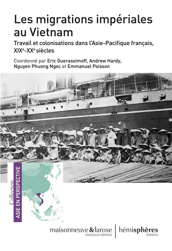 Les migrations impériales au Vietnam. Travail et colonisation dans l'Asie-Pacifique français, XIXe-X