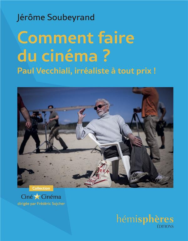 Comment faire du cinéma ? Paul Vecchiali, irréaliste à tout prix !