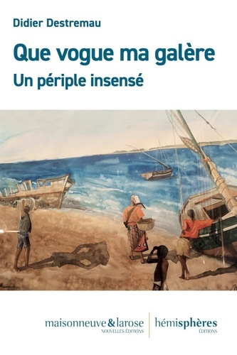 Que vogue ma galère. Un périple insensé