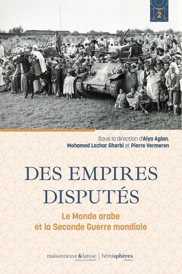 Le monde arabe et la Seconde Guerre mondiale. Tome 2 , Des empires disputés