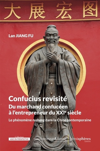 Confucius revisité. Du marchand confucéen à l'entrepreneur du XXIe siècle : le phénomène rushang dan
