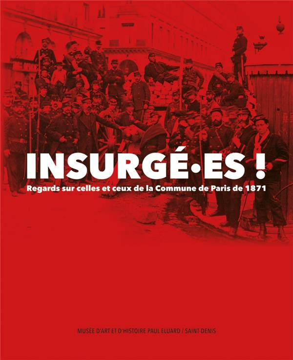 Insurgé.es ! Regards sur celles et ceux de la Commune de Paris de 1871