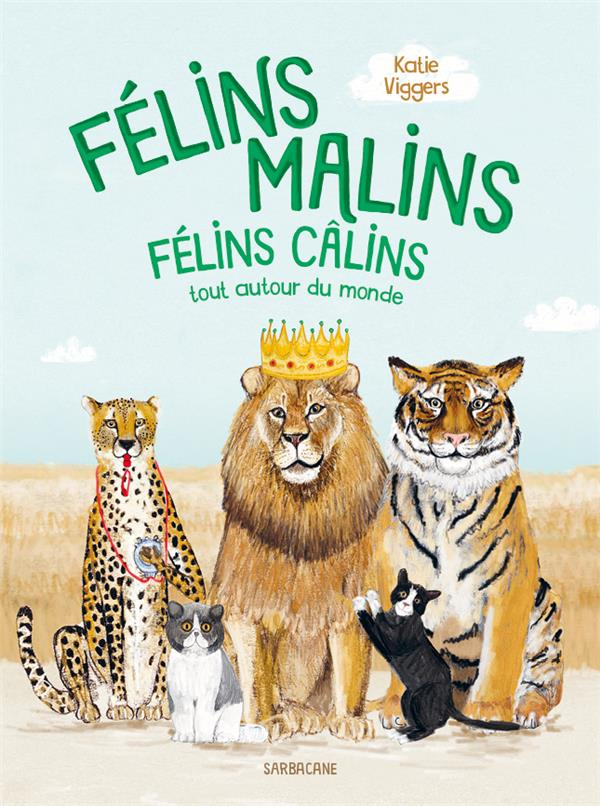 Félins malins, félins câlins. Tout autour du monde