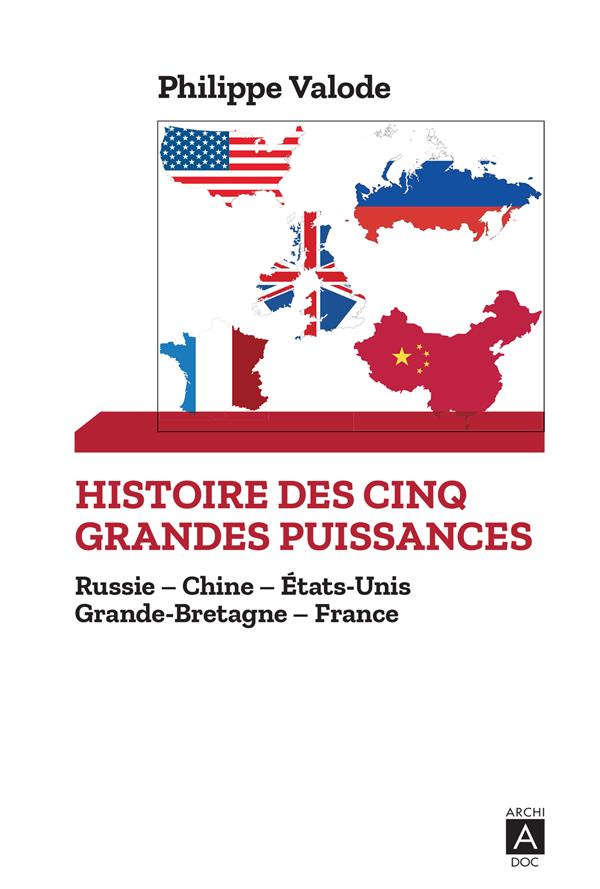 Histoire des cinq grandes puissances. Russie ; Chine ; Etats-Unis ; Grande-Bretagne ; France