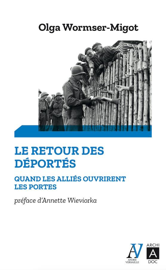 Le retour des deportés. Quand les alliés ouvrirent les portes...