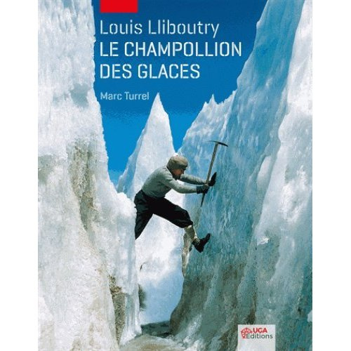 Louis Lliboutry. Le Champollion des glaces