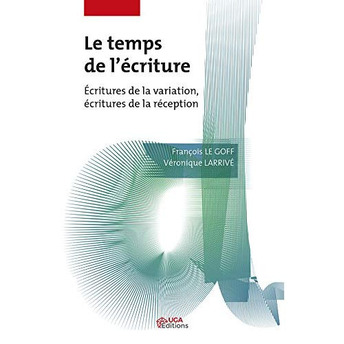 Le Temps de l'écriture. Ecritures de la variation. Ecritures de la réception