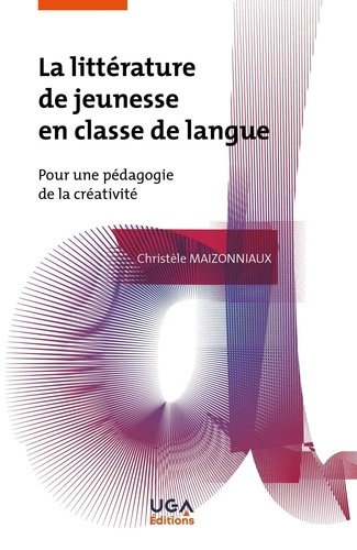 La littérature de jeunesse en classe de langue. Pour une pédagogie de la créativité
