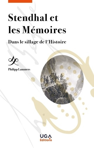 Stendhal et les Mémoires. Dans le sillage de l'Histoire