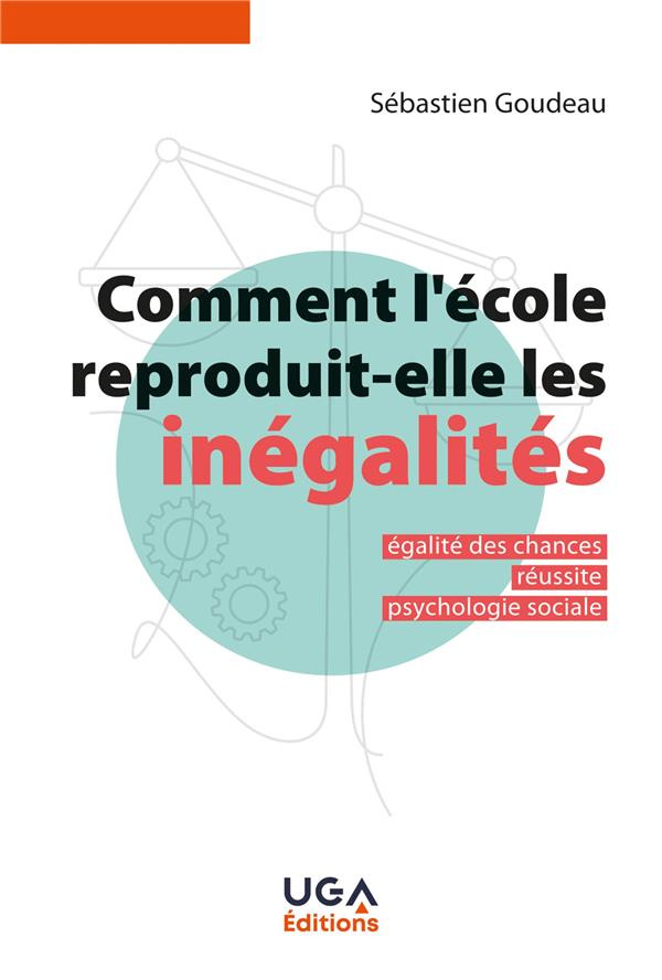Comment l'école reproduit-elle les inegalités ? Egalité des chances, réussite, psychologie sociale