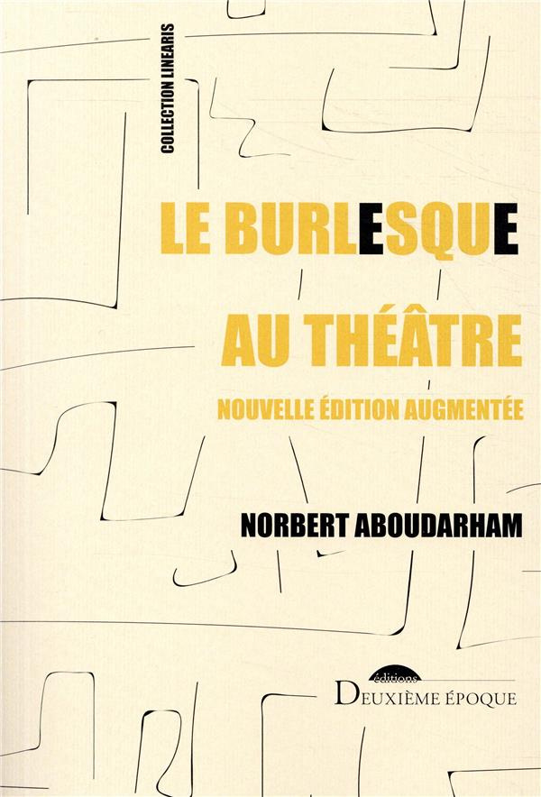 Le burlesque au théâtre. Mon voyage en Absurdie, Edition revue et augmentée