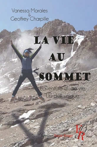 La vie au sommet. L'aventure d'une vie, un défi unique