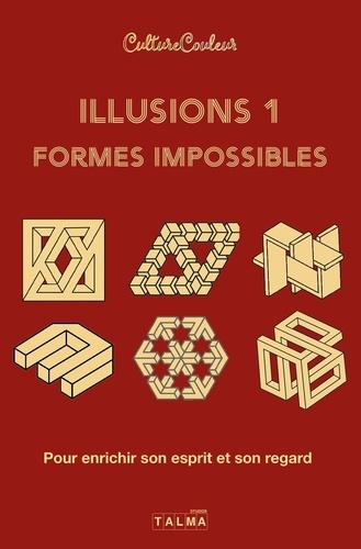 Illusions et formes impossibles / Volume 1. Pour enrichir son esprit et son regard