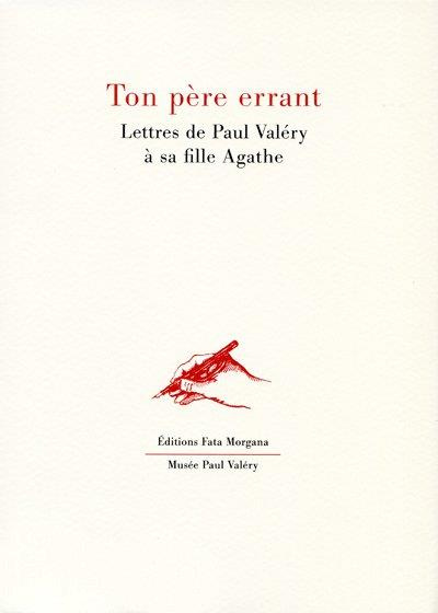 Ton père errant. Lettres de Paul Valéry à sa fille Agathe