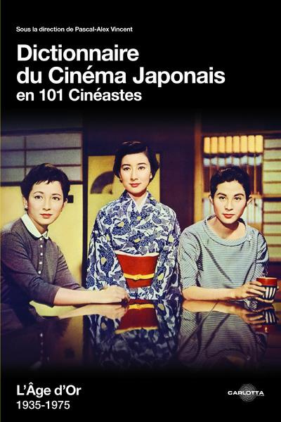 Dictionnaire du cinéma japonais en 101 cinéastes. L'Age d'or 1935-1975