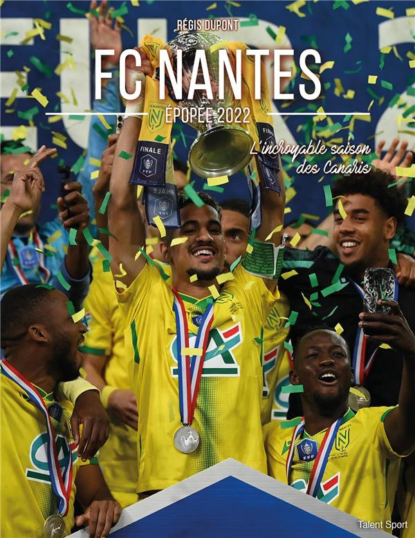 FC Nantes, épopée 2022. L'incroyable saison des Canaris