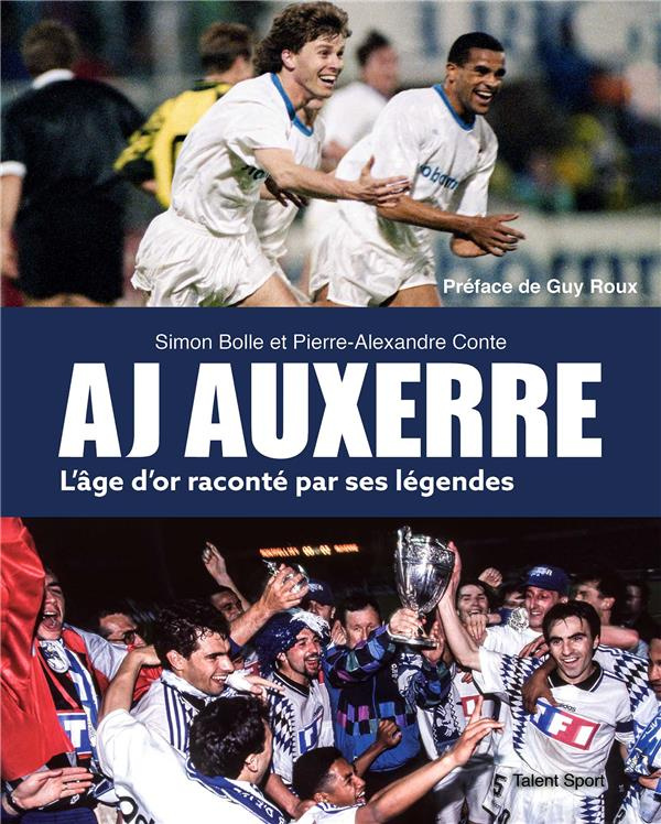 AJ Auxerre. L'âge d'or raconté par ses légendes