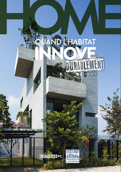 Home. Quand l'habitat innove durablement Tome 3
