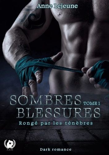 Sombres blessures Tome 1 : Rongé par les ténèbres