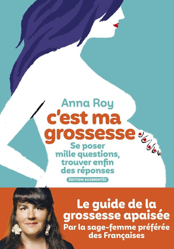 C'est ma grossesse. Se poser mille questions, trouver enfin des réponses - Edition augmentée
