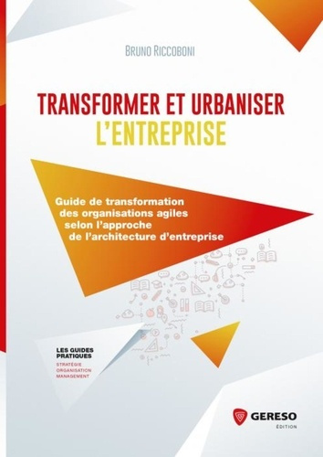 Transformer et urbaniser l'entreprise. Guide de transformation des organisations agiles selon l'appr