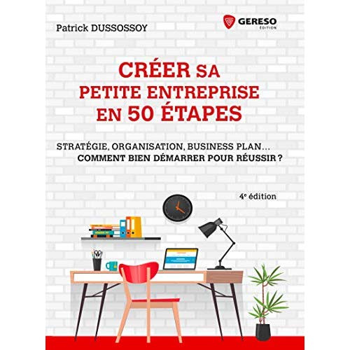 Créer sa petite entreprise en 50 étapes. Stratégie, organisation, business plan... Comment bien déma