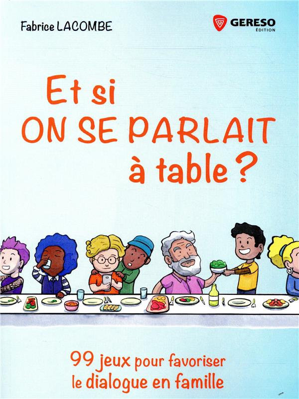 Et si on se parlait à table ? 99 jeux pour favoriser le dialogue en famille
