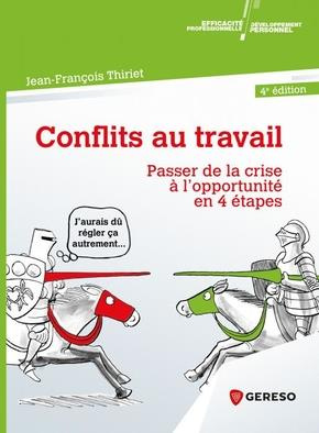 Conflits au travail. Passer de la crise à l'opportunité en 4 étapes, 4e édition
