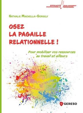Osez la pagaille relationnelle. Pour mobiliser vos ressources au travail (et ailleurs)