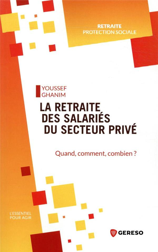 La retraite des salariés du secteur privé. Quand, combien et comment ?
