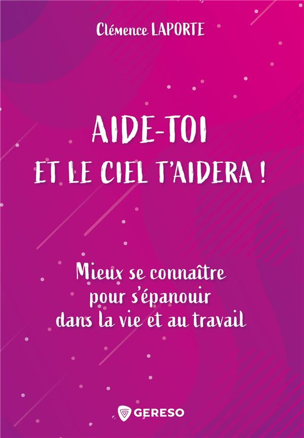 Aide-toi et le ciel t'aidera ! Mieux se connaître pour s'épanouir dans la vie et au travail