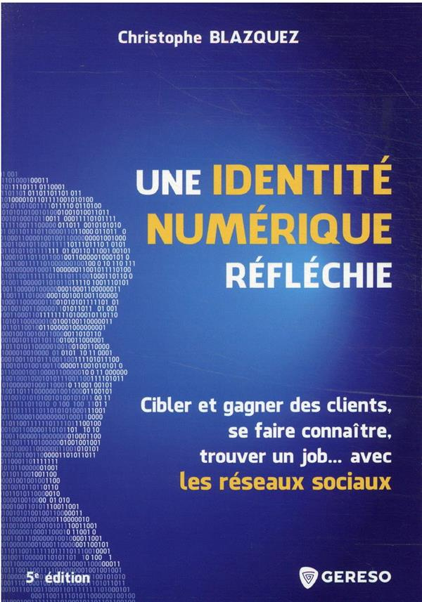 Une identité numérique réfléchie. Cibler et gagner des clients, se faire connaître, trouver un job..