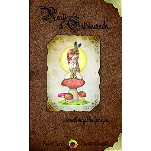 Récits d'entremonde. Recueil de fables féeriques