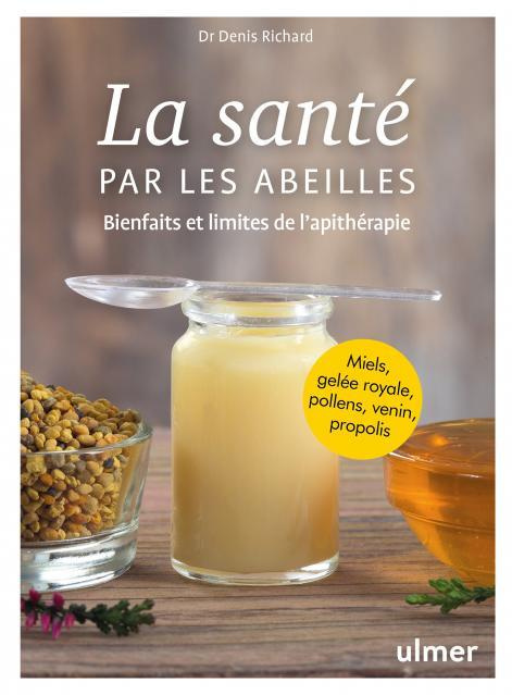 La santé par les abeilles. Bienfaits et limites de l'apithérapie