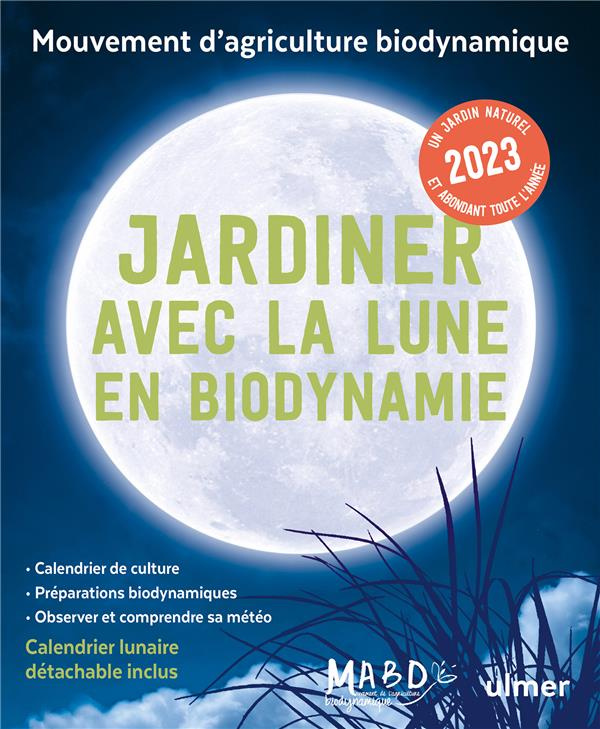Jardiner avec la Lune en biodynamie. Avec 1 calendrier lunaire détachable, Edition 2023