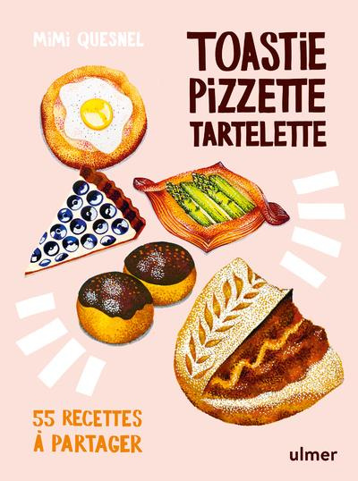 Toastie, pizzette, tartelette . 55 recettes à partager
