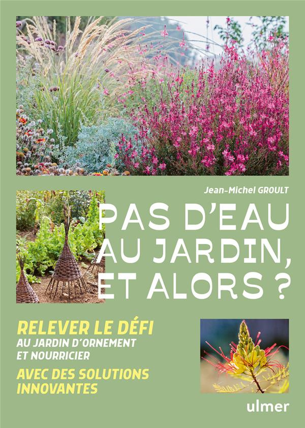Pas d'eau au jardin, et alors ? Relever le défi au jardin d'ornement et nourricier avec des solution