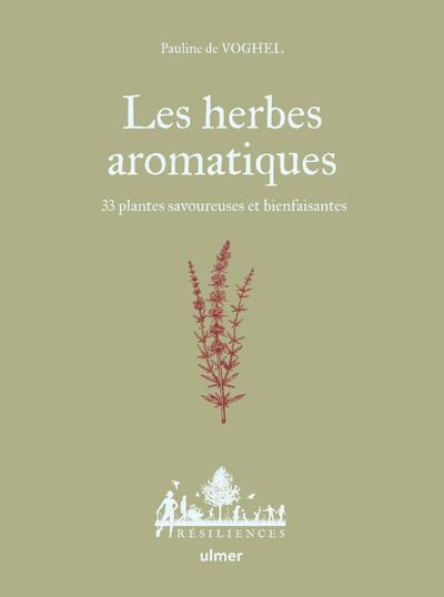 Les herbes aromatiques. 33 plantes savoureuses et bienfaisantes