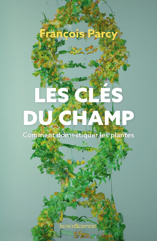 Les clés du champ. Comment domestiquer les plantes