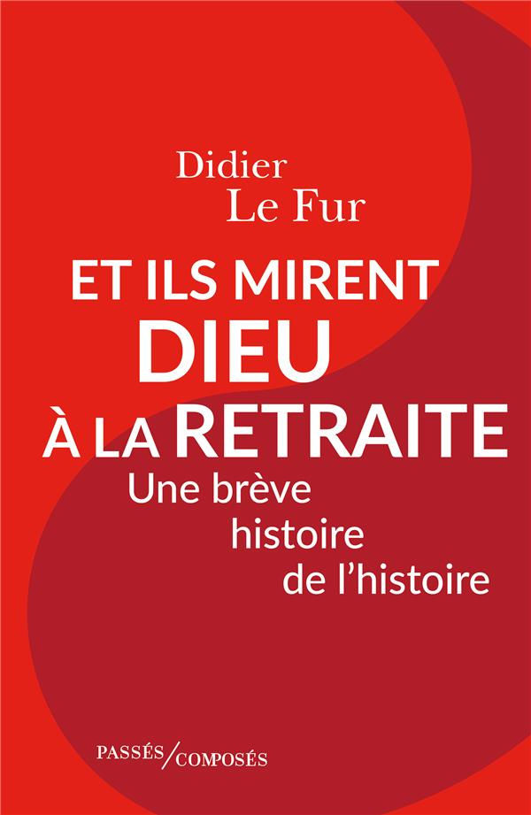 Et ils mirent Dieu à la retraite. Une brêve histoire de l'histoire